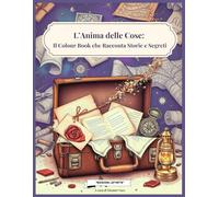 L’Anima delle Cose: Il Colour Book che Racconta Storie e Segreti
