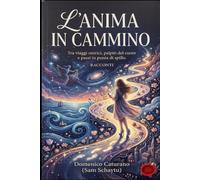 L' Anima in cammino: L'anima in cammino è una raccolta che tocca le corde più profonde della nostra esistenza.