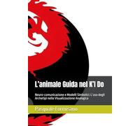 L’animale Guida nel K’I Do: Neuro-comunicazione e Modelli Simbolici: L’uso degli Archetipi nella Visualizzazione Analogica (l'Energia del K'i Do)