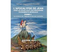 L’APOCALYPSE DE JEAN AVEC LE COVID-19 ET LES PROCHAINS EVENEMENTS MONDIAUX TOME I