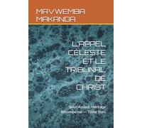 L’APPEL CÉLESTE ET LE TRIBUNAL DE CHRIST: Salut Assuré, Héritage Récompensé - Tome Trois (Divisant droitement la parole de la vérité)