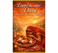 L’appel du cœur divin: récit d’une transformation spirituelle