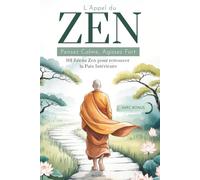 L’Appel du Zen: Pensez Calme, Agissez Fort. 101 Récits Zen pour Retrouver la Paix Intérieure. Les principes du Bouddhisme pour Renouer avec votre Spiritualité.