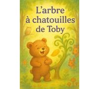 L’arbre à chatouilles de Toby: Un conte tendre et amusant pour les jeunes enfants, rempli de rires et de découvertes dans la forêt magique.