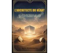 L’Architecte du Néant: La véritable histoire de celui que vous nommez Alhazred