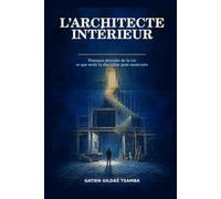 L’Architecte intérieur: Pourquoi attendre de la vie ce que seule ta discipline peut construire