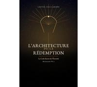 L’Architecture de la Rédemption: Le Code Secret de l’Éternité: 1