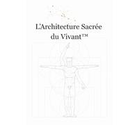 L’Architecture Sacrée du Vivant™: La Méthode Sufra Disposi - Pax Distingui - Intégration Vivante