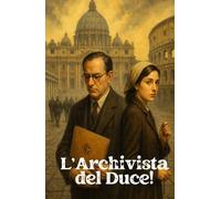 L’Archivista del Duce (Italian Historical Fiction): Un romanzo potente su verità, memoria e il prezzo del silenzio (Italian Edition) (Echoes of Italy: ... War, Intrigue, and Secrets (Italian Edition))