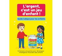 L’argent, c’est un jeu d’enfant !: Guide ludique pour les enfants