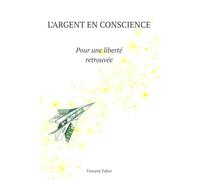 L’argent en conscience: Pour une liberté retrouvée