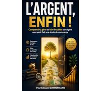 L’ARGENT, ENFIN !: Comprendre, gérer et faire fructifier son argent sans avoir fait une école de commerce