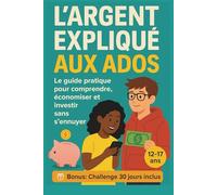 L’argent expliqué aux ados: Le guide pratique pour comprendre, économiser et investir sans s’ennuyer