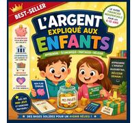 L’argent expliqué aux Enfants: Apprendre à gérer son argent, économiser, dépenser et partager en s’amusant !