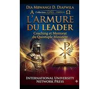L’ARMURE DU LEADER Coaching et Mentorat du Quintuple Ministère (Collection ALPHA - OMEGA A et Ω International University Network)
