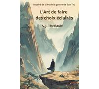 L’Art de faire des choix éclairés: Inspiré de L’art de la guerre de Sun Tzu