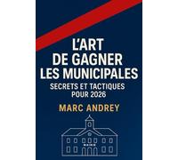 L’Art de Gagner les Municipales : Secrets et Tactiques pour 2026