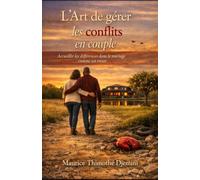 L’art de gérer les Conflits en couple: Accueillir les différences dans le mariage comme un trésor