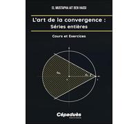 L’art de la convergence : Séries Entières: Cours et Exercices