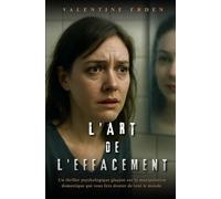 L’art de l'effacement: Un thriller psychologique glaçant sur la manipulation domestique qui vous fera douter de tout le monde.