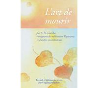 L’art de mourir: par S. N. Goenka, enseignant de méditation Vipassana, et d’autres contributeurs
