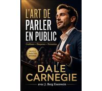 L’art de parler en public: 31 leçons essentielles pour parler clairement, convaincre et marquer les esprits