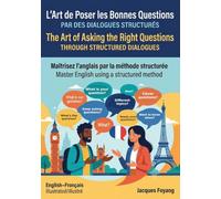 L’Art de Poser les Bonnes Questions PAR DES DIALOGUES STRUCTURÉS illustrated / illustré The Art of Asking the Right Questions THROUGH STRUCTURED ... Maîtrisez l'anglais par la méthode structurée