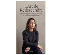 L’Art de Redescendre: Quand on pense trop, porte trop, et n’arrive plus à relâcher : charge mentale, fatigue émotionnelle et retour à soi