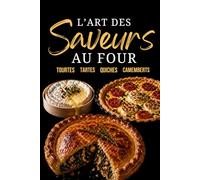 L’Art des Saveurs au Four: Tourtes, Tartes Salées, Quiches et Camemberts Rôtis (Saveurs du Terroir)