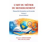 L’ART DU MÉTIER DU RENSEIGNEMENT: Manuel de formation sur le terrain Volume I (French Edition) (THE ART OF INTELLIGENCE TRADECRAFT)