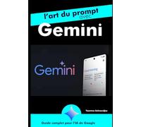 L’art du prompt avec Google Gemini: par Yasmina Salmandjee, auteur de ChatGPT pour les Nuls (Artificial Intelligence and ChatGPT REVOLUTION)