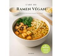 L’Art du Ramen Végan: Recettes végétales pleines de saveur