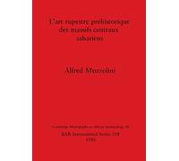 L' Art Rupestre Prehistorique des Massifs Centraux Sahariens: 318 (British Archaeological Reports International Series)