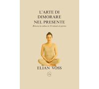 L’Arte di Dimorare nel Presente: Metodo Elian Voss
