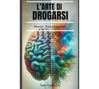 L’arte Di Drogarsi: Dosati. Non esagerare