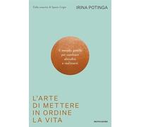 L' arte di mettere in ordine la vita. Il metodo gentile per cambiare abitudini e realizzarti