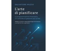 L’ARTE DI PIANIFICARE: La programmazione finanziaria e il controllo di gestione per le PMI - Obblighi normativi e responsabilità degli amministratori a cura del Prof. Avv. Luigi Parenti