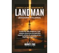 L’Arte e la Realizzazione di Landman (Edizione italiana): Guida fan alla stagione 2 del celebre dramma sul petrolio: segreti, potere & conseguenze - riepilogo stagione 1