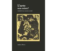 L’arte non esiste?: Analisi di un costrutto sociale