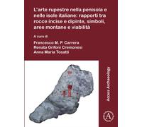 L’arte rupestre nella penisola e nelle isole italiane: rapporti tra rocce incise e dipinte, simboli, aree montane e viabilita : Rock art in the Italian peninsula and islands: issues about the relation