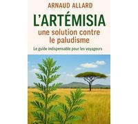 L’artémisia, une solution contre le paludisme: Le guide indispensable pour les voyageurs