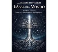L’ASSE DEL MONDO: Pravda in Smelost : Vivere tra Cielo e Terra nella Tradizione Slava.: 2 (SVETONAZOR | Visione del Mondo)