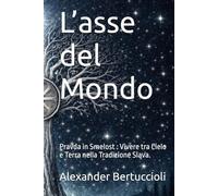 L’ASSE DEL MONDO: Pravda in Smelost : Vivere tra Cielo e Terra nella Tradizione Slava. (SVETONAZOR | Visione del Mondo)