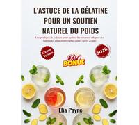 L’astuce de la gélatine pour un soutien naturel du poids: Une pratique de 21 jours pour apaiser les envies et adopter des habitudes alimentaires plus saines après 40 ans