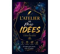 L’Atelier de Mes Idées : Carnet de Notes Élégant: Un carnet raffiné pour écrire, créer, organiser et donner vie à toutes vos idées.