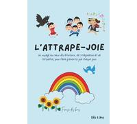 L’attrape-joie: Un voyage au cœur des émotions, de l’imagination et de l’empathie, pour faire grandir la joie chaque jour.