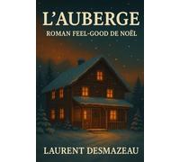 L’AUBERGE: Roman feel-good de Noël | Histoire d’amour, résilience et magie hivernale au cœur des montagnes enneigées (Romans de Noël à mettre sous le sapin)