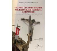 L’autorité de controverses chez Jésus dans l'Évangile de Matthieu: Une construction christologique dans Mt 19, 3-22, 46 (Harmattan Cameroun)
