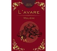 L’AVARE: La comédie intemporelle de l’avarice et du ridicule Édition Prestige Collector - Texte intégral
