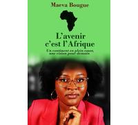 L’avenir, c’est l’Afrique: Un continent en plein essor, une vision pour demain